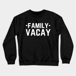 Family Vacay Crewneck Sweatshirt